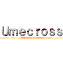 Ｕｍｅｃｒｏｓｓ (Attack on Scrubs)