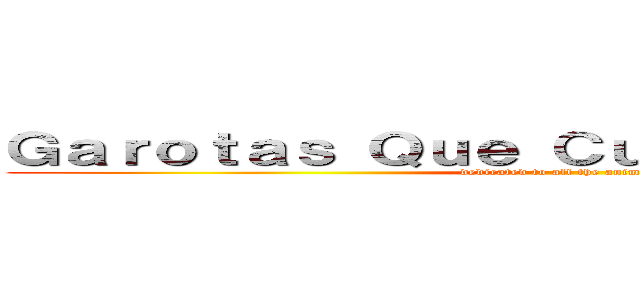 Ｇａｒｏｔａｓ Ｑｕｅ Ｃｕｒｔｅｍ Ａｎｉｍｅｓ (dedicated to all the anime lovers)
