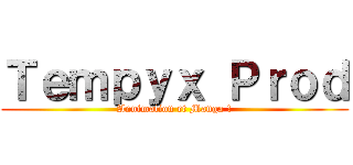 Ｔｅｍｐｙｘ Ｐｒｏｄ (Annimation et Manga !)