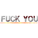 ＦＵＣＫ ＹＯＵ (with a stick or something)