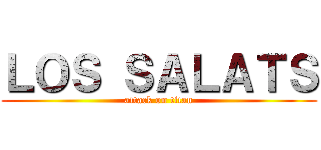 ＬＯＳ ＳＡＬＡＴＳ (attack on titan)