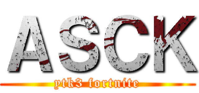 ＡＳＣＫ (ytk3 fortnite)