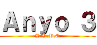 Ａｎｙｏ ３ (H.O.P.E)