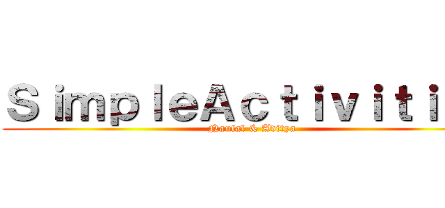 ＳｉｍｐｌｅＡｃｔｉｖｉｔｉｅｓ (Naufal & Aditya)