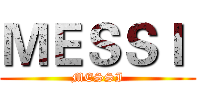 ＭＥＳＳＩ  (MESSI)