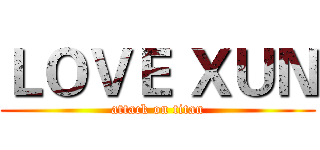 ＬＯＶＥ ＸＵＮ (attack on titan)