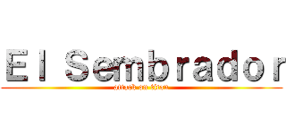 Ｅｌ Ｓｅｍｂｒａｄｏｒ (attack on titan)