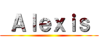  Ａｌｅｘｉｓ  ()