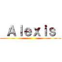  Ａｌｅｘｉｓ  ()