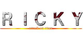 Ｒ Ｉ Ｃ Ｋ Ｙ (attack on titan)