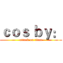 ｃｏｓ ｂｙ： (attack on titan)
