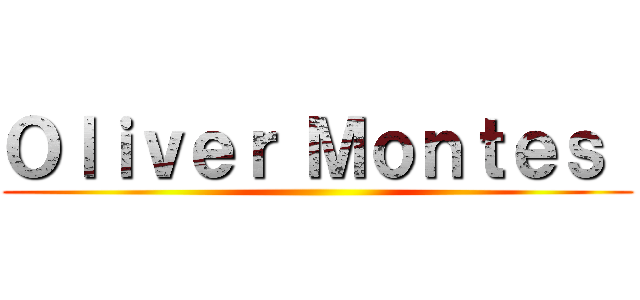 Ｏｌｉｖｅｒ Ｍｏｎｔｅｓ  ()