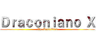 Ｄｒａｃｏｎｉａｎｏ Ｘ (- The Dark Wind -)