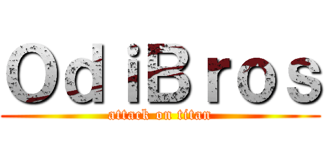 ＯｄｉＢｒｏｓ (attack on titan)