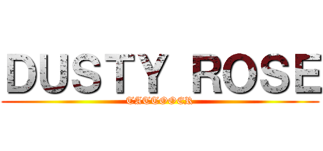 ＤＵＳＴＹ ＲＯＳＥ (TATTOOER)