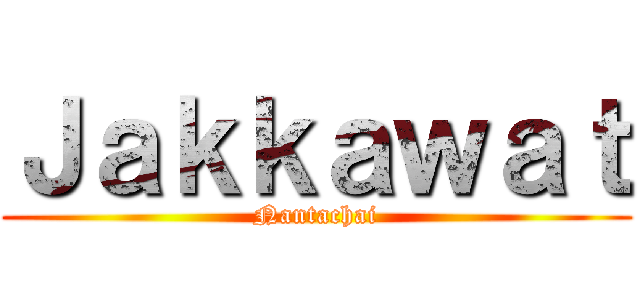 Ｊａｋｋａｗａｔ (Nantachai)