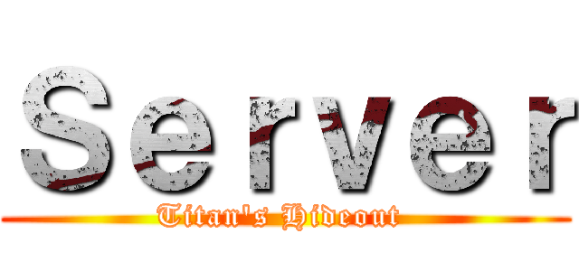 Ｓｅｒｖｅｒ (Titan's Hideout )