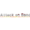 Ａｔｔａｃｋ ｏｎ Ｂａｎｄ ( 進撃の巨人)