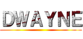 ＤＷＡＹＮＥ ()