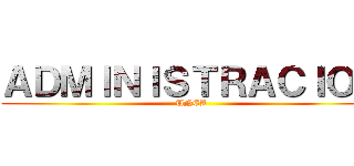 ＡＤＭＩＮＩＳＴＲＡＣＩＯＮ (UNCA)