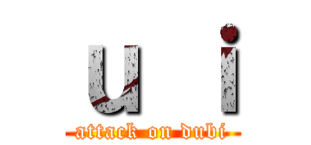 ｕ ｉ (attack on dubi)