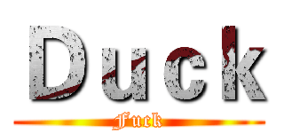 Ｄｕｃｋ (Fuck)