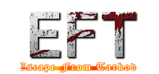 ＥＦＴ (Escape From Tarkov)
