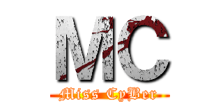ＭＣ (Miss CyBer)