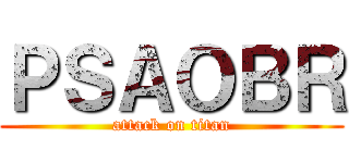 ＰＳＡＯＢＲ (attack on titan)