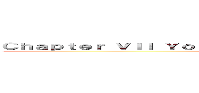 Ｃｈａｐｔｅｒ ＶＩＩ Ｙｏｕ ｄｉｄ （ｎｏｔ） Ｍｉｓｕｎｄｅｒｓｔａｎｄ (Chapter VII You did (not) Misunderstand)