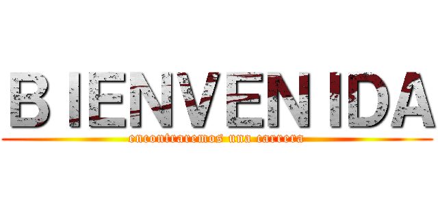 ＢＩＥＮＶＥＮＩＤＡ (encontraremos una carrera)