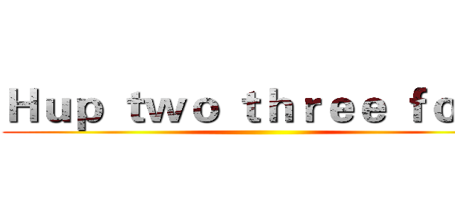 Ｈｕｐ ｔｗｏ ｔｈｒｅｅ ｆｏｕｒ ()