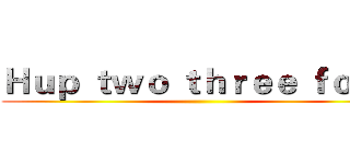 Ｈｕｐ ｔｗｏ ｔｈｒｅｅ ｆｏｕｒ ()