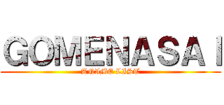 ＧＯＭＥＮＡＳＡＩ (ANIME LIST)