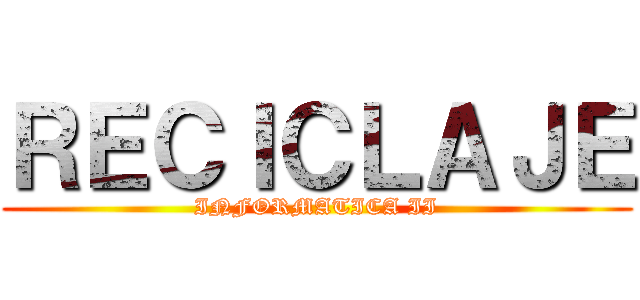 ＲＥＣＩＣＬＡＪＥ (INFORMATICA II)