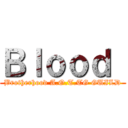 Ｂｌｏｏｄ  (Brotherhood A.O.T.TG GUILD)