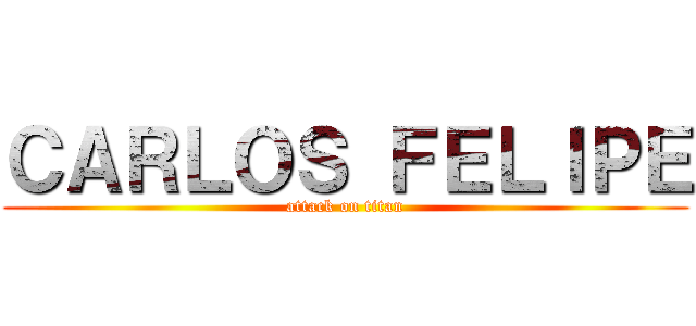 ＣＡＲＬＯＳ ＦＥＬＩＰＥ (attack on titan)