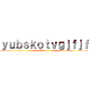 ｙｕｂｓｋｏｔｖｇｊｆｊｆ (attack on)