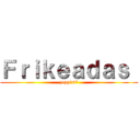 Ｆｒｉｋｅａｄａｓ  (zepp147)