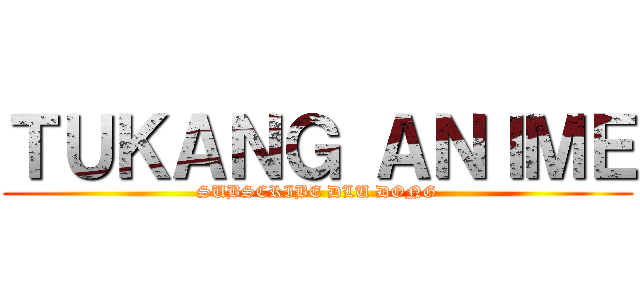 ＴＵＫＡＮＧ ＡＮＩＭＥ (SUBSCRIBE DLU DONG)