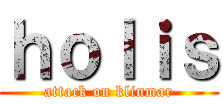 ｈｏｌｉｓ (attack on klinmar)