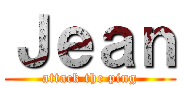 Ｊｅａｎ (attack the ping)