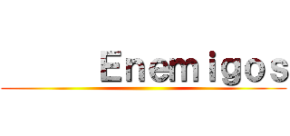       Ｅｎｅｍｉｇｏｓ ()