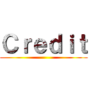 Ｃｒｅｄｉｔ ()