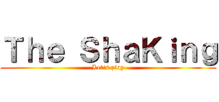 Ｔｈｅ ＳｈａＫｉｎｇ (Let's play)