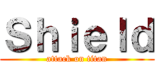 Ｓｈｉｅｌｄ (attack on titan)