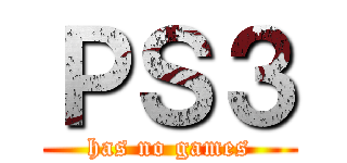 ＰＳ３ (has no games)