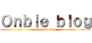 Ｏｎｂｌｅ ｂｌｏｇ (attack on titan)