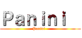 Ｐａｎｉｎｉ   (Panini  )