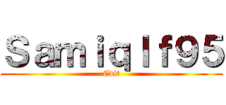 Ｓａｍｉｑｌｆ９５ (Edit)